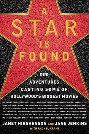 A Star Is Found: Our Adventures Casting Some of Hollywood's Biggest Movies by Janet Hirshenson, Jane Jenkins, Rachel Kranz