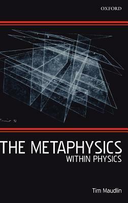 The Metaphysics Within Physics by Tim Maudlin