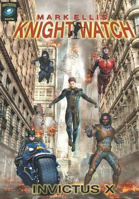 Knightwatch: Invictus X by Mark Ellis
