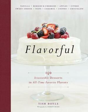 Flavorful: 150 Irresistible Desserts in All-Time Favorite Flavors by Tish Boyle