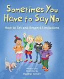 Sometimes You Have to Say No: How to Set and Respect Limitations by Dagmar Geisler