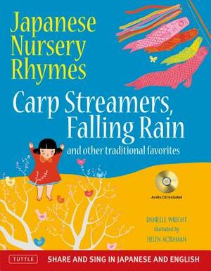 Japanese Nursery Rhymes: Carp Streamers, Falling Rain and Other Traditional Favorites (Share and Sing in Japanese & English; Includes Audio CD) by Danielle Wright