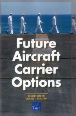 Future Aircraft Carrier Options by Bradley Martin, Michael E. McMahon