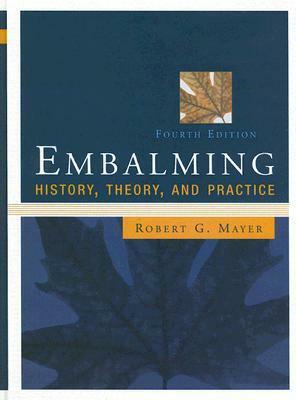 Embalming: History, Theory, and Practice by Jacquelyn Taylor, Robert G. Mayer