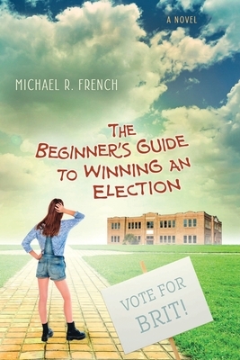 The Beginner's Guide to Winning an Election by Michael R. French