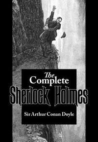 The Complete Sherlock Holmes by Arthur Conan Doyle