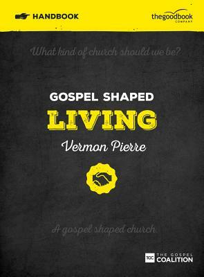 Gospel Shaped Living Handbook: The Gospel Coalition Curriculum by Vermon Pierre