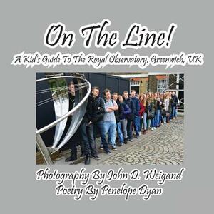 On the Line! a Kid's Guide to the Royal Observatory, Greenwich, UK by Penelope Dyan