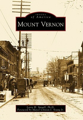 Mount Vernon by Foreword By Mayor Clinton I. Young Jr, Larry H. Spruill Ph. D.