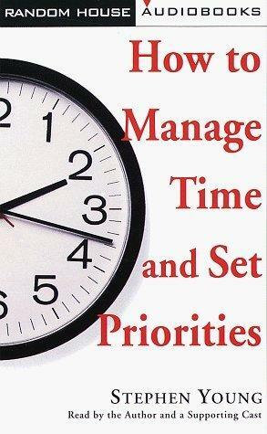 How to Manage Time and Set Priorities by Stephen Young