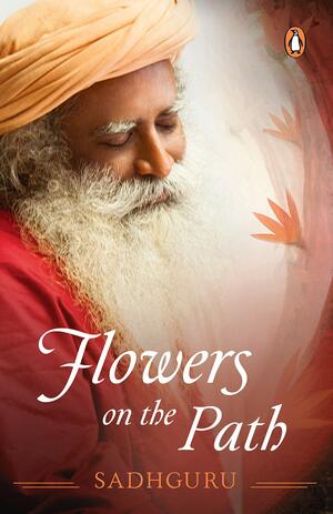 Flowers on the Path by Sadhguru