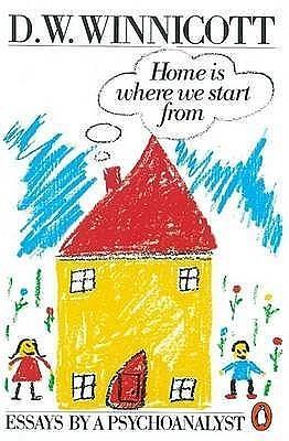 Home Is Where We Start from : Essays by a Psychoanalyst by D.W. Winnicott, D.W. Winnicott