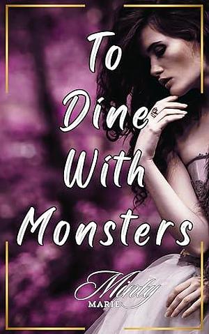 To Dine With Monsters: an erotic fantasy novella by Minty Marie, Minty Marie