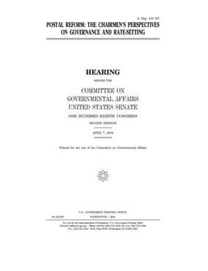 Postal reform: the chairmen's perspectives on governance and rate-setting by United States Congress, United States Senate, Committee on Governmental Affa (senate)