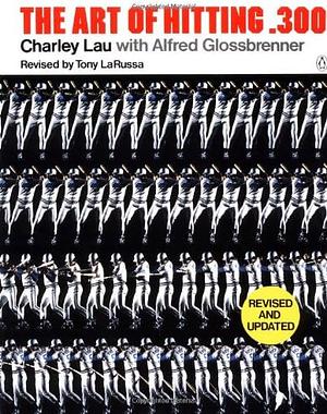 The Art of Hitting .300 by Charley Lau, Tony La Russa, Alfred Glossbrenner