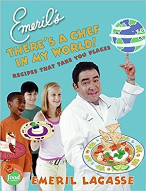 Emeril's There's a Chef in My World!: Recipes That Take You Places by Emeril Lagasse, Quentin Bacon, Charles Yuen