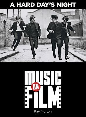 A Hard Day's Night: Music on Film Series by Ray Morton
