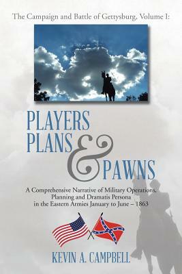 Players Plans & Pawns: A Comprehensive Narrative of Military Operations, Planning and Dramatis Persona in the Eastern Armies January to June by Kevin Campbell