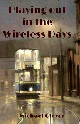 Playing Out in the Wireless Days by Michael Glover