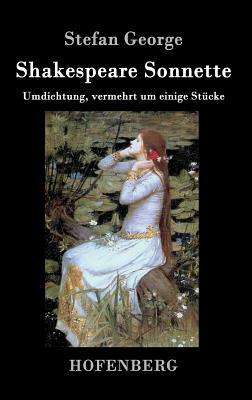 Shakespeare. Sonnette: Umdichtung, vermehrt um einige Stücke by Stefan George