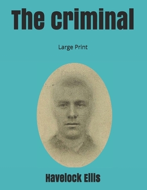 The criminal: Large Print by Havelock Ellis
