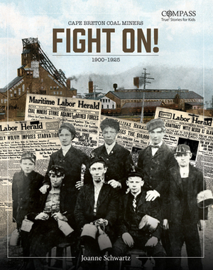 Fight On!: Cape Breton Coal Miners,1900-1925 by Joanne Schwartz