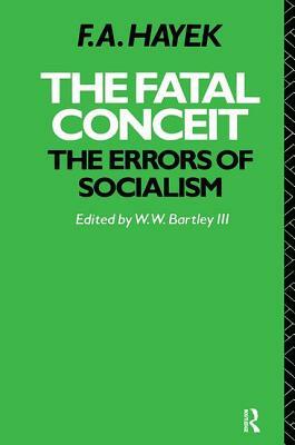 The Fatal Conceit: The Errors of Socialism by Friedrich A. Hayek