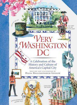 Very Washington DC: A Celebration of the History and Culture of America's Capital City by Diana Hollingsworth Gessler