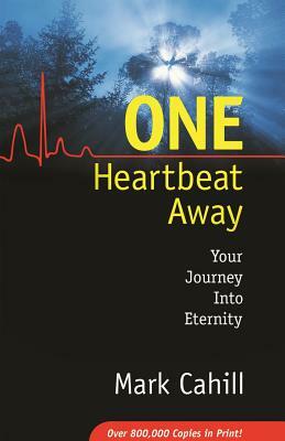 One Heartbeat Away: Your Journey Into Eternity by Mark Cahill