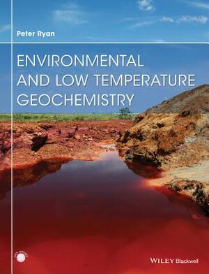 Environmental and Low Temperature Geochemistry by Peter Ryan
