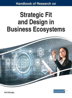 Handbook of Research on Strategic Fit and Design in Business Ecosystems by 