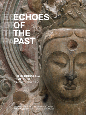 Echoes of the Past: The Buddhist Cave Temples of Xiangtangshan by Katherine R. Tsiang