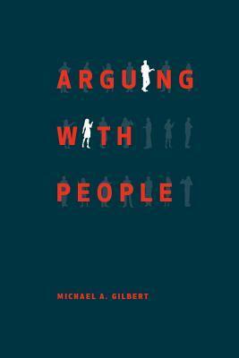 Arguing with People by Michael A. Gilbert