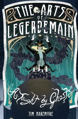 The Arts of Legerdemain as Taught by Ghosts by Jim Naremore