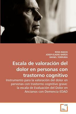 Escala de Valoracion del Dolor En Personas Con Trastorno Cognitivo by Rafael Torrubia, Josep-Eladio Banos, Rosa Baeza