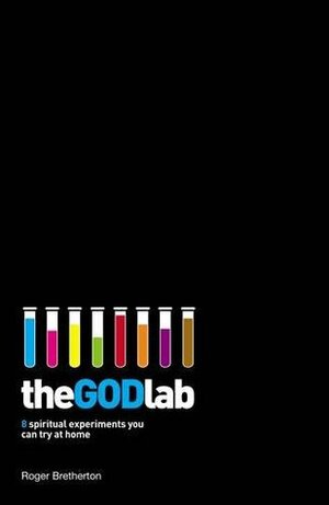 The God Lab: 8 Spiritual Experiments You Can Try At Home by Roger Bretherton