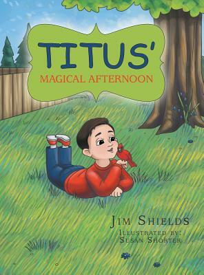 Titus' Magical Afternoon by Jim Shields