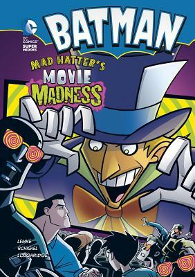 Batman: Mad Hatter's Movie Madness by Donald B. Lemke