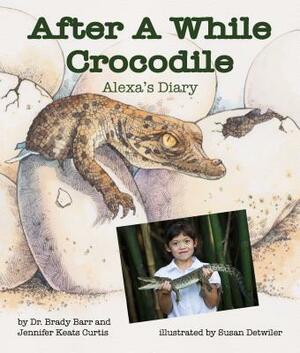 After a While Crocodile: Alexa's Diary by Brady Barr