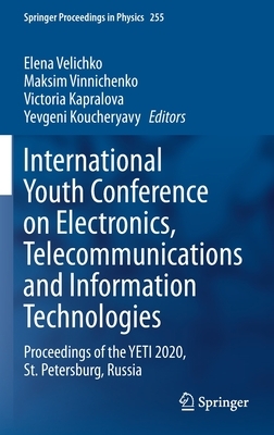 International Youth Conference on Electronics, Telecommunications and Information Technologies: Proceedings of the Yeti 2020, St. Petersburg, Russia by 