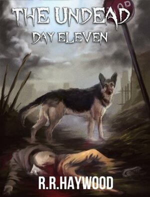 The Undead Day Eleven by R.R. Haywood