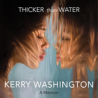 Thicker Than Water: A Memoir by Kerry Washington