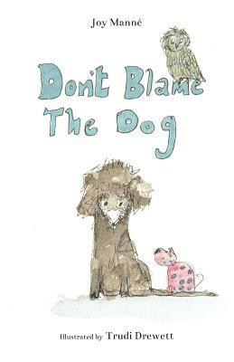 Don't Blame The Dog by Joy Manne