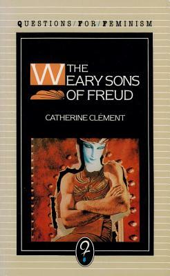 The Weary Sons of Freud by Catherine Clement