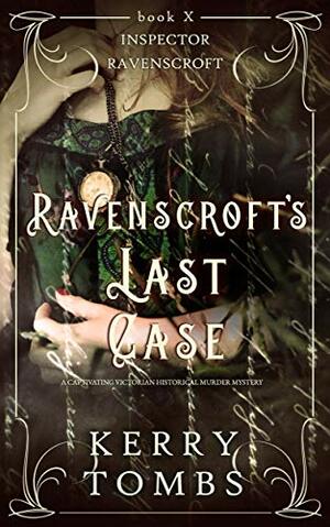 RAVENSCROFT'S LAST CASE a captivating Victorian historical murder mystery (Inspector Ravenscroft Detective Mysteries Book 10) by Kerry Tombs