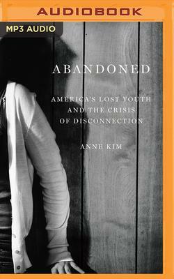 Abandoned: America's Lost Youth and the Crisis of Disconnection by Anne Kim