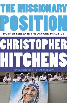 The Missionary Position: Mother Teresa in Theory and Practice by Christopher Hitchens