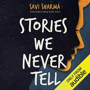 Stories We Never Tell by Savi Sharma