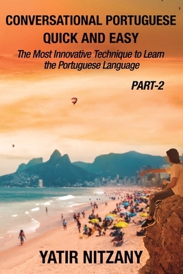 Conversational Portuguese Quick and Easy - Part II: The Most Innovative Technique to Learn the Brazilian Portuguese Language. by Yatir Nitzany