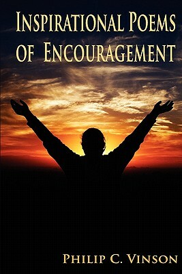 Inspirational Poems of Encouragement by Philip C. Vinson